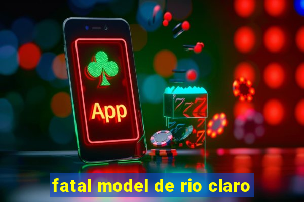 fatal model de rio claro